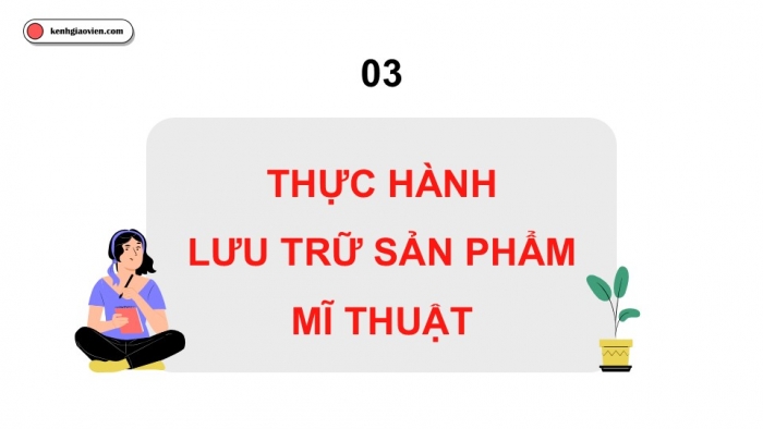 Giáo án điện tử Mĩ thuật 9 cánh diều Hoạt động cuối học kì I: Thực hành lưu trữ sản phẩm