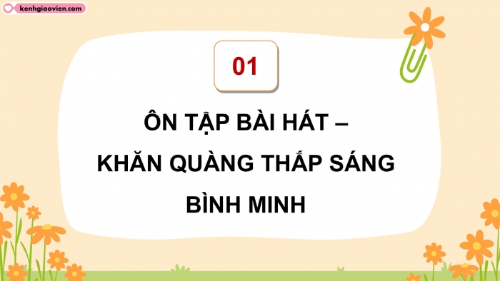 Giáo án điện tử Âm nhạc 5 cánh diều Tiết 10: Ôn tập bài hát Khăn quàng thắp sáng bình minh, Nghe nhạc Những bông hoa, những bài ca