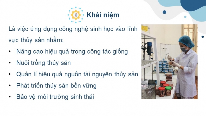 Giáo án điện tử chuyên đề Công nghệ 12 Lâm nghiệp Thuỷ sản Kết nối Bài 5: Vai trò và triển vọng của công nghệ sinh học trong thuỷ sản