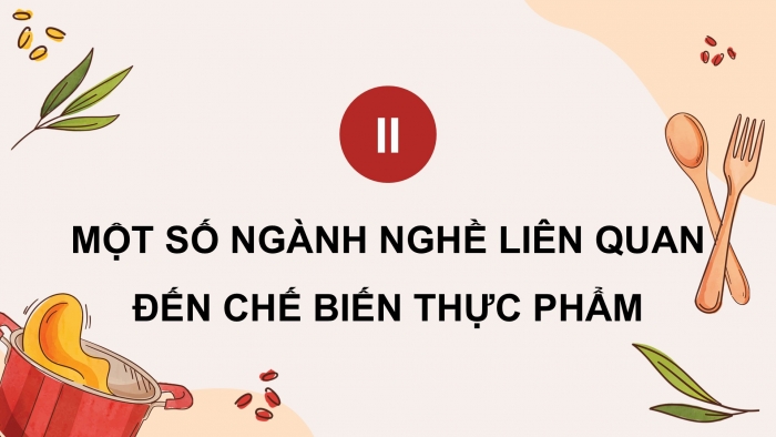 Giáo án điện tử Công nghệ 9 Chế biến thực phẩm Kết nối Bài 3: Một số ngành nghề liên quan đến chế biến thực phẩm