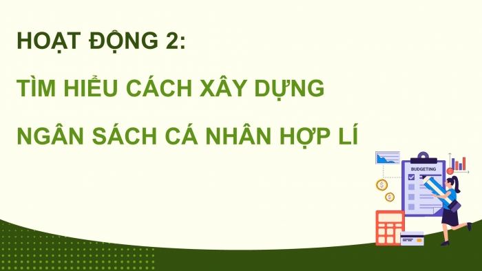 Giáo án điện tử Hoạt động trải nghiệm 9 cánh diều Chủ đề 4 - Hoạt động giáo dục 2: Xây dựng ngân sách cá nhân