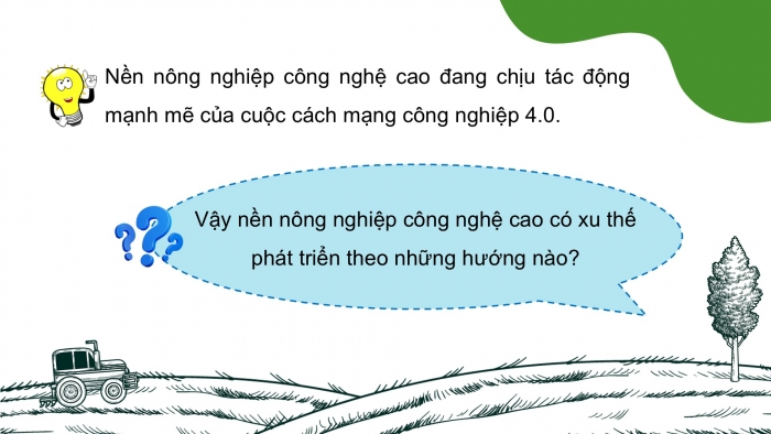 Giáo án điện tử Công nghệ 9 Nông nghiệp 4.0 Chân trời Chủ đề 5: Xu thế phát triển của nền nông nghiệp công nghệ cao