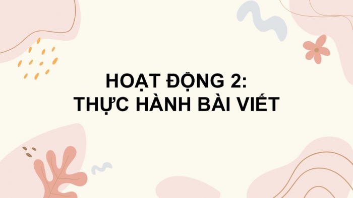 Giáo án điện tử Tiếng Việt 5 cánh diều Bài 6: Luyện tập viết đoạn văn thể hiện tình cảm, cảm xúc (Tìm ý, sắp xếp ý)