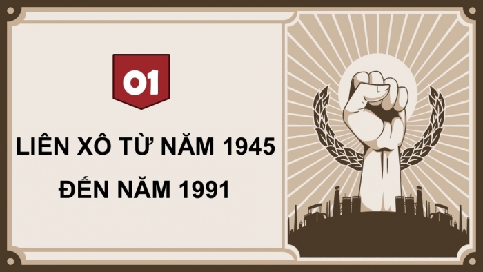 Giáo án điện tử Lịch sử 9 cánh diều Bài 8: Liên Xô và các nước Đông Âu từ năm 1945 đến năm 1991