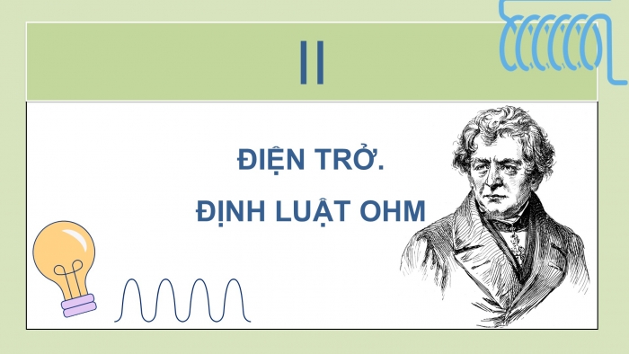 Giáo án điện tử KHTN 9 chân trời - Phân môn Vật lí Bài 8: Điện trở. Định luật Ohm