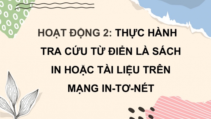 Giáo án điện tử Tiếng Việt 5 cánh diều Bài 6: Luyện tập tra từ điển (Tiếp theo)