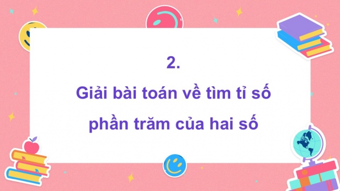 Giáo án điện tử Toán 5 cánh diều Bài 41: Tìm tỉ số phần trăm của hai số