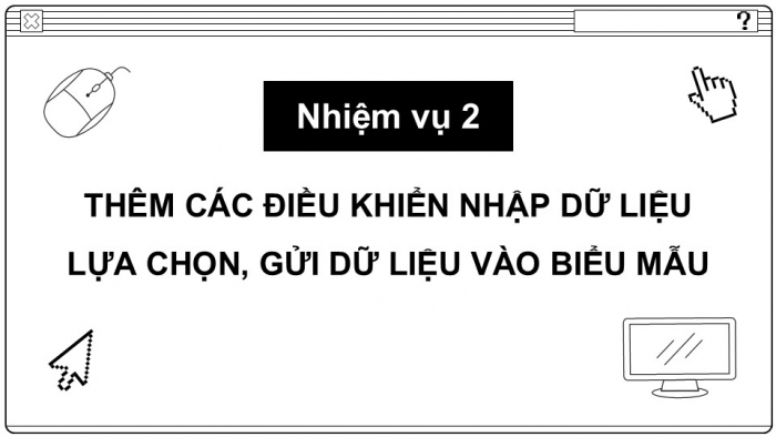 Giáo án điện tử Tin học ứng dụng 12 cánh diều Bài 7: Thực hành tạo biểu mẫu