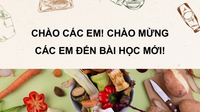 Giáo án điện tử Công nghệ 9 Chế biến thực phẩm Kết nối Bài 4: An toàn lao động và an toàn vệ sinh thực phẩm (P2)