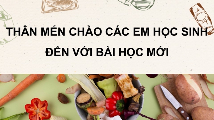 Giáo án điện tử Công nghệ 9 Chế biến thực phẩm Cánh diều Bài 7: Chế biến thực phẩm có sử dụng nhiệt