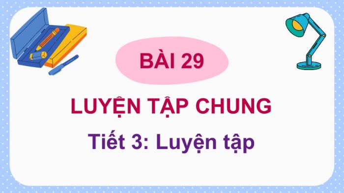 Giáo án điện tử Toán 5 kết nối Bài 29: Luyện tập chung (P2)