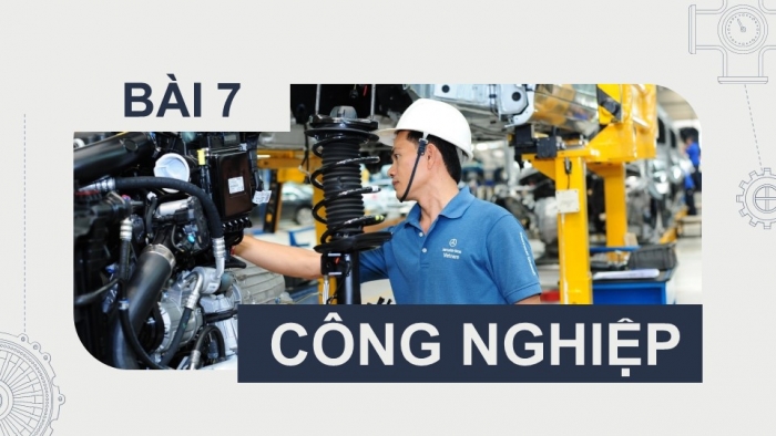 Giáo án điện tử Địa lí 9 kết nối Bài 7: Công nghiệp (P2)