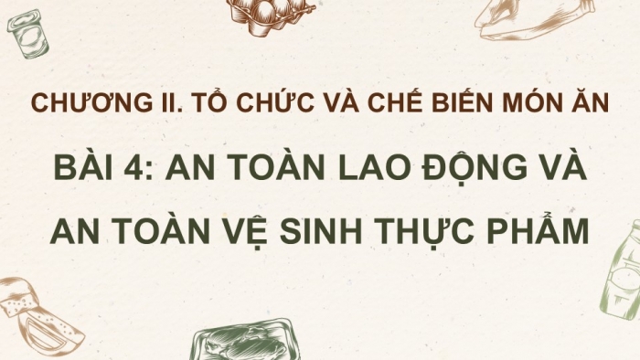 Giáo án điện tử Công nghệ 9 Chế biến thực phẩm Kết nối Bài 4: An toàn lao động và an toàn vệ sinh thực phẩm (P2)