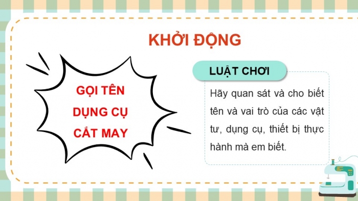 Giáo án điện tử Công nghệ 9 Cắt may Chân trời Chủ đề 3: Thực hành cắt may trang phục