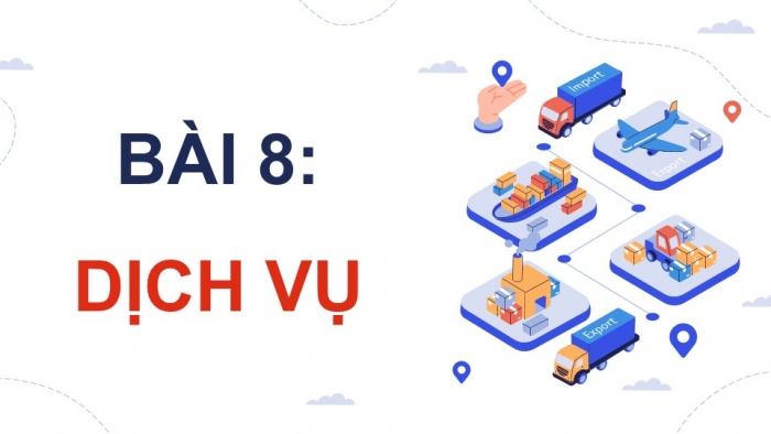 Giáo án điện tử Địa lí 9 kết nối Bài 9: Dịch vụ (P2)