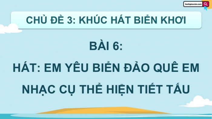 Giáo án điện tử Âm nhạc 9 chân trời Bài 6: Hát Em yêu biển đảo quê em, Nhạc cụ thể hiện tiết tấu