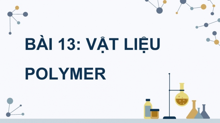 Giáo án điện tử Hoá học 12 kết nối Bài 13: Vật liệu polymer (P2)