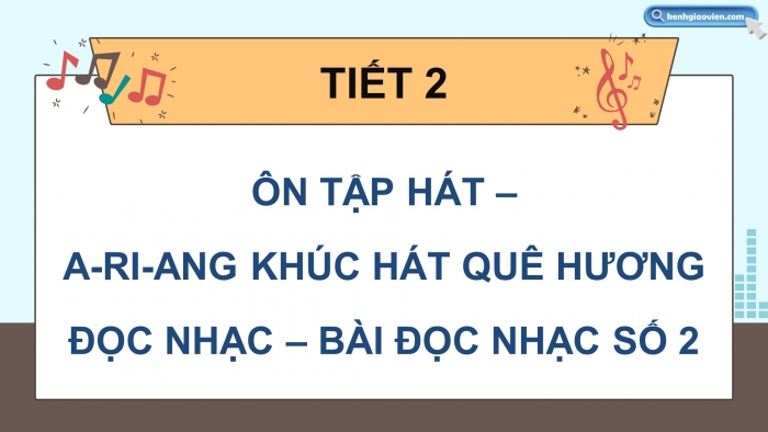 Giáo án điện tử Âm nhạc 5 chân trời Tiết 2: Ôn tập hát A-ri-ang khúc hát quê hương. Đọc nhạc Bài đọc nhạc số 2