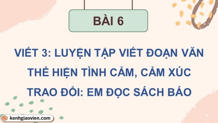 Giáo án điện tử Tiếng Việt 5 cánh diều Bài 6: Luyện tập viết đoạn văn thể hiện tình cảm, cảm xúc (Thực hành viết)