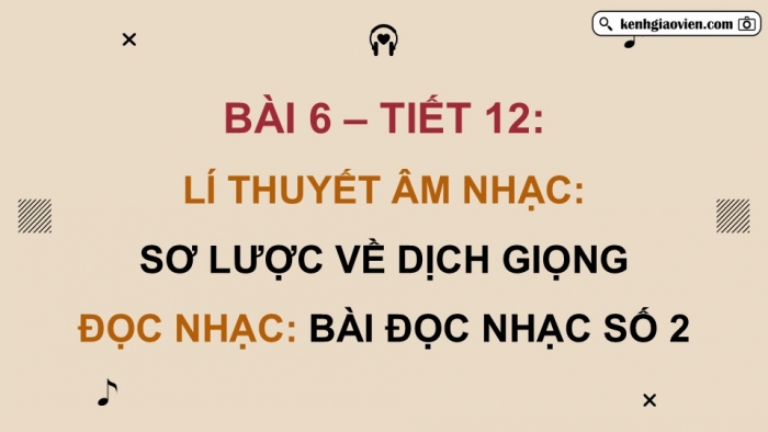 Giáo án điện tử Âm nhạc 9 kết nối Tiết 12: Lí thuyết âm nhạc Sơ lược về dịch giọng, Đọc nhạc Bài đọc nhạc số 2