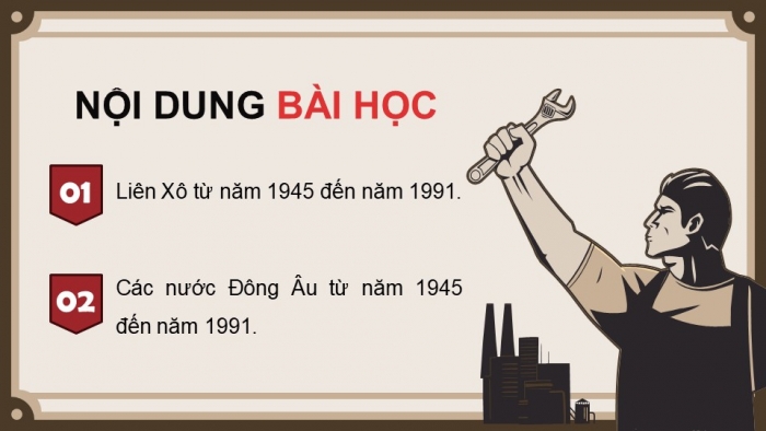 Giáo án điện tử Lịch sử 9 kết nối Bài 10: Liên Xô và Đông Âu từ năm 1945 đến năm 1991 (P2)