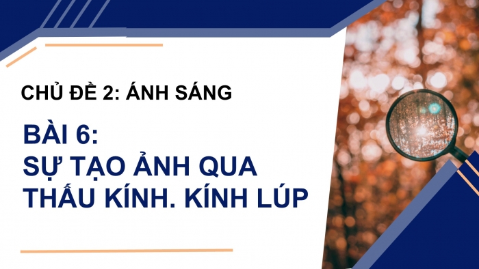 Giáo án điện tử KHTN 9 cánh diều - Phân môn Vật lí Bài 6: Sự tạo ảnh qua thấu kính. Kính lúp