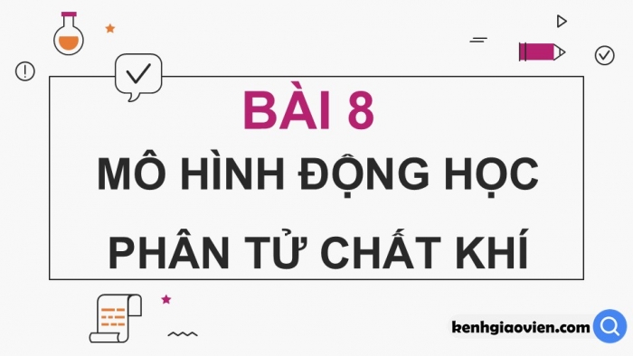 Giáo án điện tử Vật lí 12 kết nối Bài 8: Mô hình động học phân tử chất khí