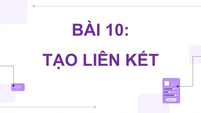 Giáo án điện tử Tin học ứng dụng 12 kết nối Bài 10: Tạo liên kết