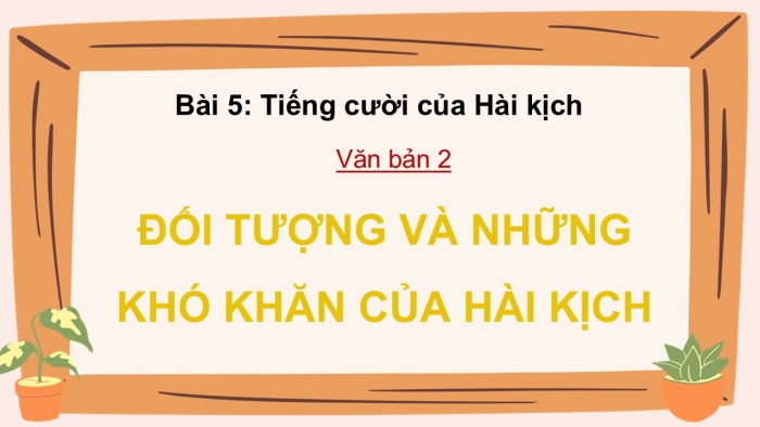 Giáo án điện tử Ngữ văn 12 chân trời Bài 5: Đối tượng và những khó khăn của hài kịch (Mô-li-e)