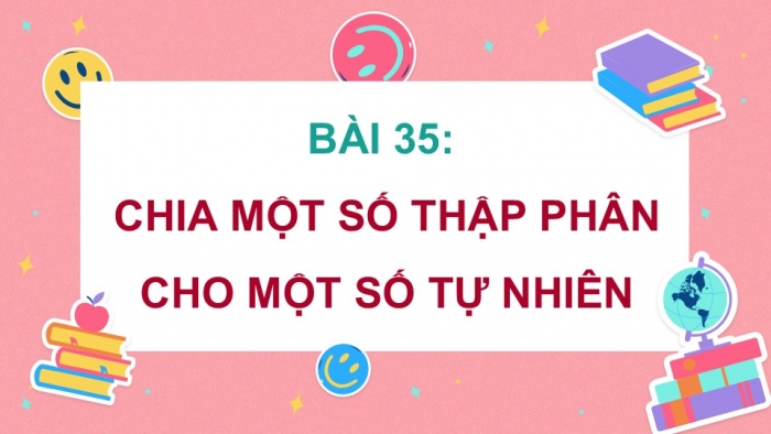 Giáo án PPT dạy thêm Toán 5 Chân trời bài 35: Chia một số thập phân cho một số tự nhiên