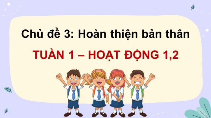 Giáo án điện tử Hoạt động trải nghiệm 12 kết nối Chủ đề 3 Tuần 1