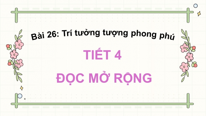 Giáo án điện tử Tiếng Việt 5 kết nối Bài 26: Đọc mở rộng (Tập 1)