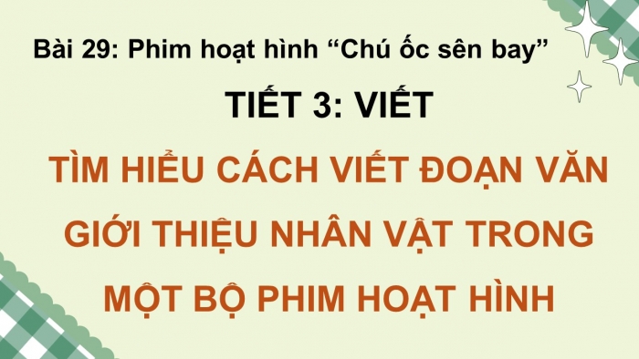 Giáo án điện tử Tiếng Việt 5 kết nối Bài 29: Tìm hiểu cách viết đoạn văn giới thiệu nhân vật phong một bộ phim hoạt hình