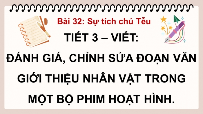 Giáo án điện tử Tiếng Việt 5 kết nối Bài 32: Đánh giá, chỉnh sửa đoạn văn giới thiệu nhân vật trong một bộ phim hoạt hình