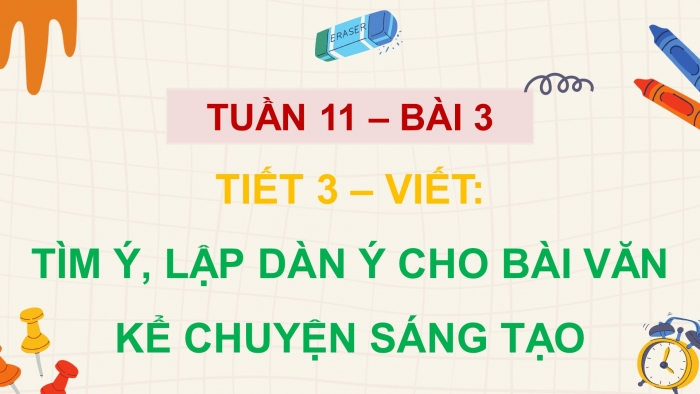 Giáo án điện tử Tiếng Việt 5 chân trời Bài 3: Tìm ý, lập dàn ý cho bài văn kể chuyện sáng tạo