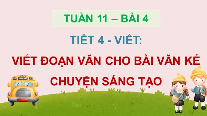 Giáo án điện tử Tiếng Việt 5 chân trời Bài 4: Viết đoạn văn cho bài văn kể chuyện sáng tạo