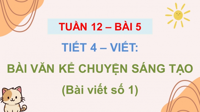 Giáo án điện tử Tiếng Việt 5 chân trời Bài 5: Viết bài văn kể chuyện sáng tạo (Bài viết số 1)