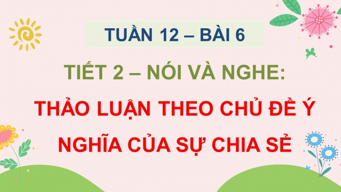 Giáo án điện tử Tiếng Việt 5 chân trời Bài 6: Thảo luận theo chủ đề Ý ngĩa của sự chia sẻ