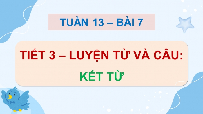 Giáo án điện tử Tiếng Việt 5 chân trời Bài 7: Kết từ