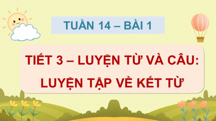 Giáo án điện tử Tiếng Việt 5 chân trời Bài 1: Luyện tập về kết từ