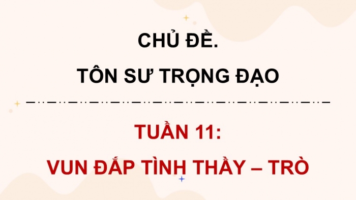 Giáo án điện tử Hoạt động trải nghiệm 5 kết nối Chủ đề Tôn sư trọng đạo - Tuần 11