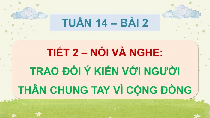 Giáo án điện tử Tiếng Việt 5 chân trời Bài 2: Trao đổi ý kiến với người thân Chung tay vì cộng đồng