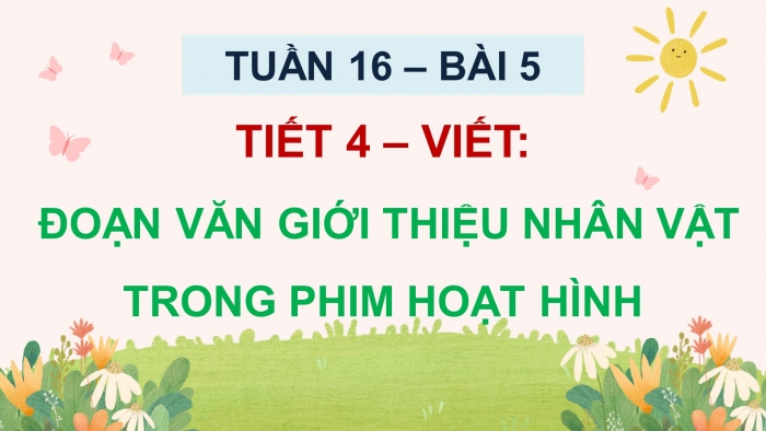 Giáo án điện tử Tiếng Việt 5 chân trời Bài 5: Đoạn văn giới thiệu nhân vật trong phim hoạt hình