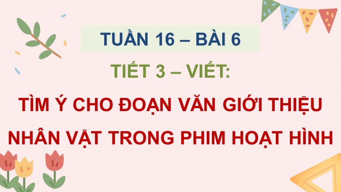 Giáo án điện tử Tiếng Việt 5 chân trời Bài 6: Tìm ý cho đoạn văn giới thiệu nhân vật trong phim hoạt hình