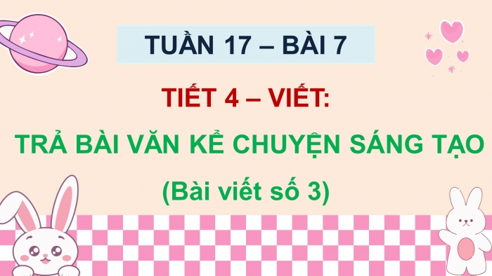 Giáo án điện tử Tiếng Việt 5 chân trời Bài 7: Trả bài văn kể chuyện sáng tạo (Bài viết số 3)