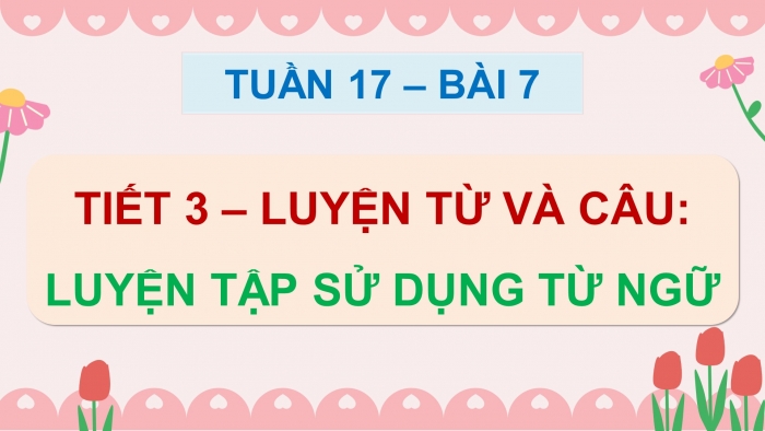 Giáo án điện tử Tiếng Việt 5 chân trời Bài 7: Luyện tập sử dụng từ ngữ