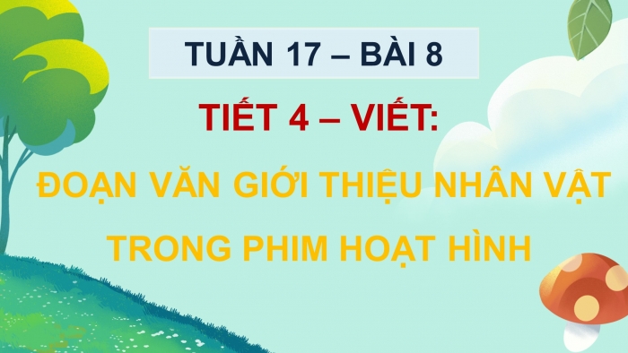 Giáo án điện tử Tiếng Việt 5 chân trời Bài 8: Viết đoạn văn giới thiệu nhân vật trong phim hoạt hình