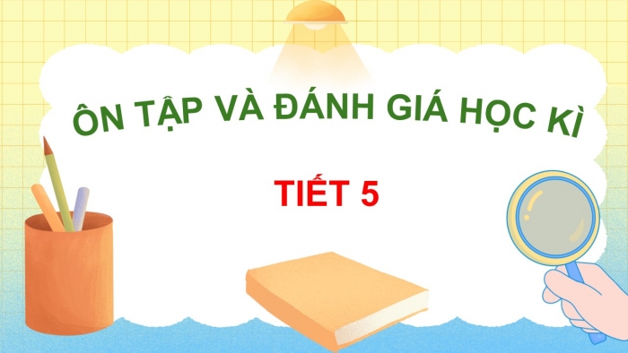 Giáo án điện tử Tiếng Việt 5 kết nối Bài Ôn tập và Đánh giá cuối học kì I (Tiết 5)