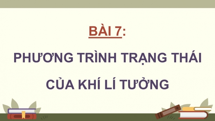 Giáo án điện tử Vật lí 12 chân trời Bài 7: Phương trình trạng thái của khí lí tưởng