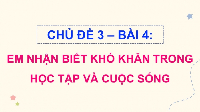 Giáo án điện tử Đạo đức 5 chân trời Bài 4: Em nhận biết khó khăn trong học tập và cuộc sống